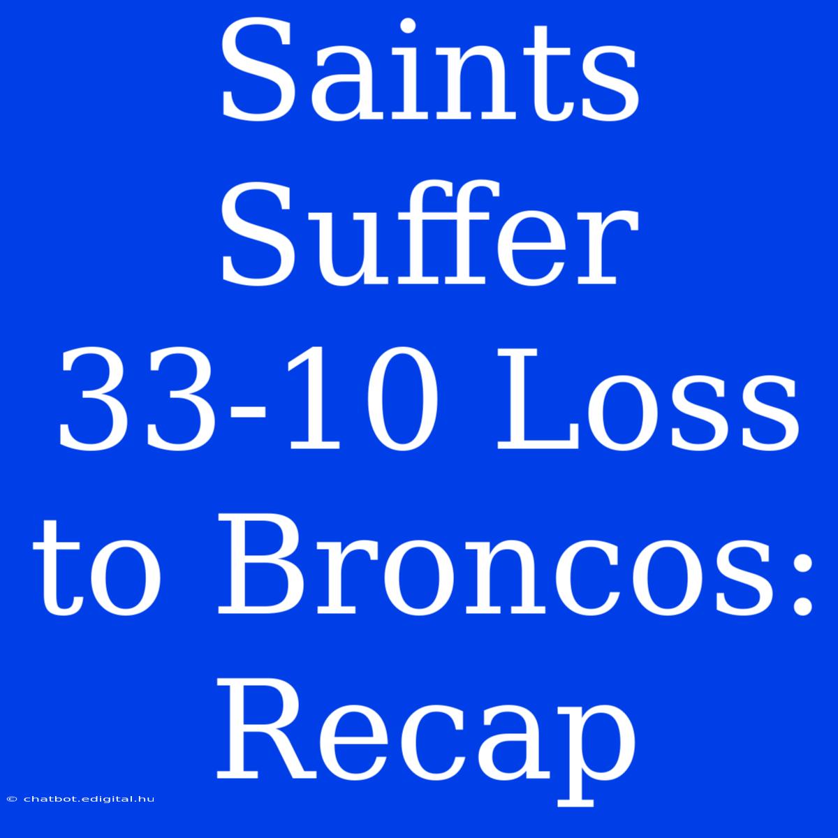 Saints Suffer 33-10 Loss To Broncos: Recap