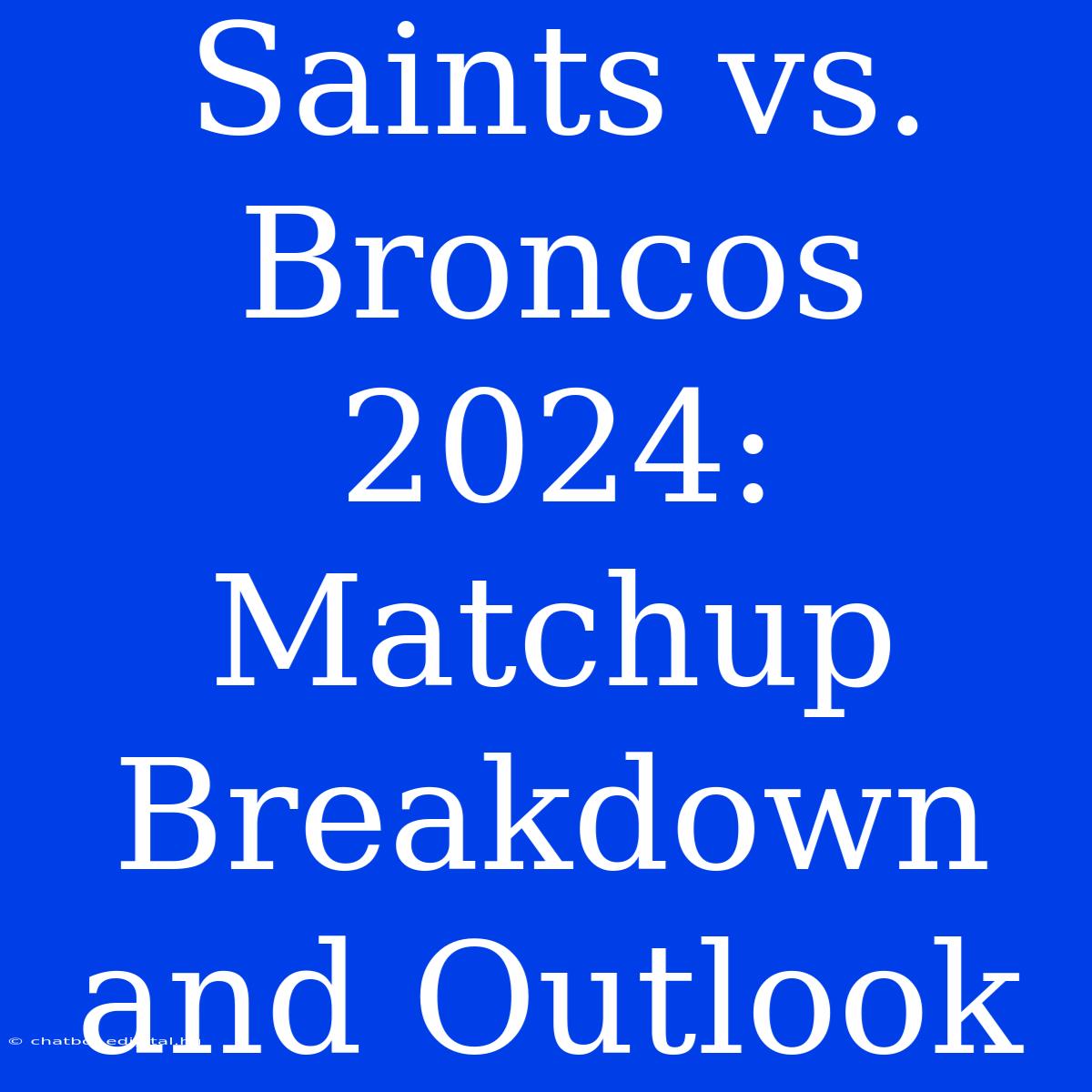 Saints Vs. Broncos 2024: Matchup Breakdown And Outlook 