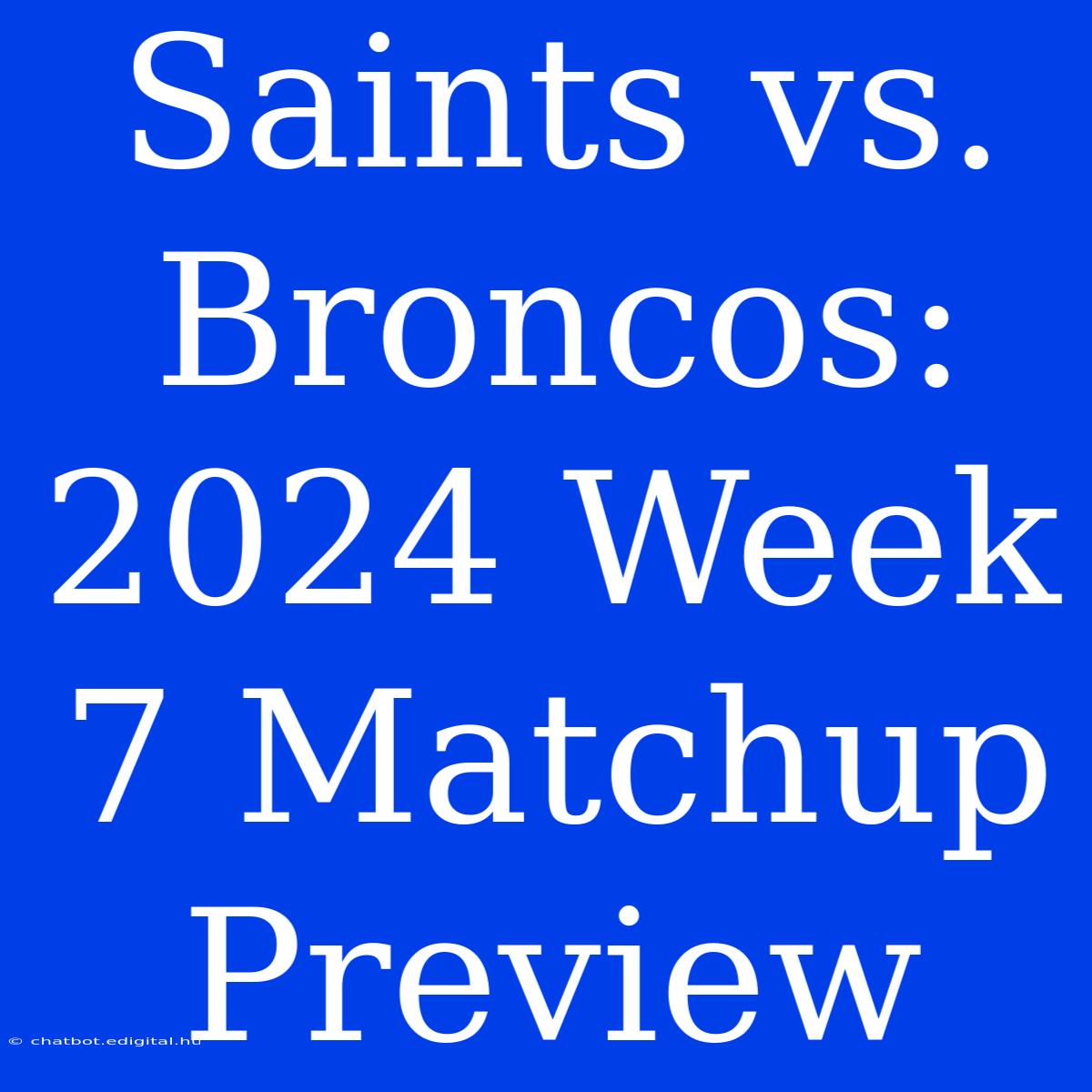 Saints Vs. Broncos: 2024 Week 7 Matchup Preview