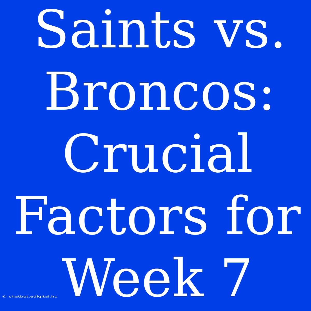 Saints Vs. Broncos: Crucial Factors For Week 7 