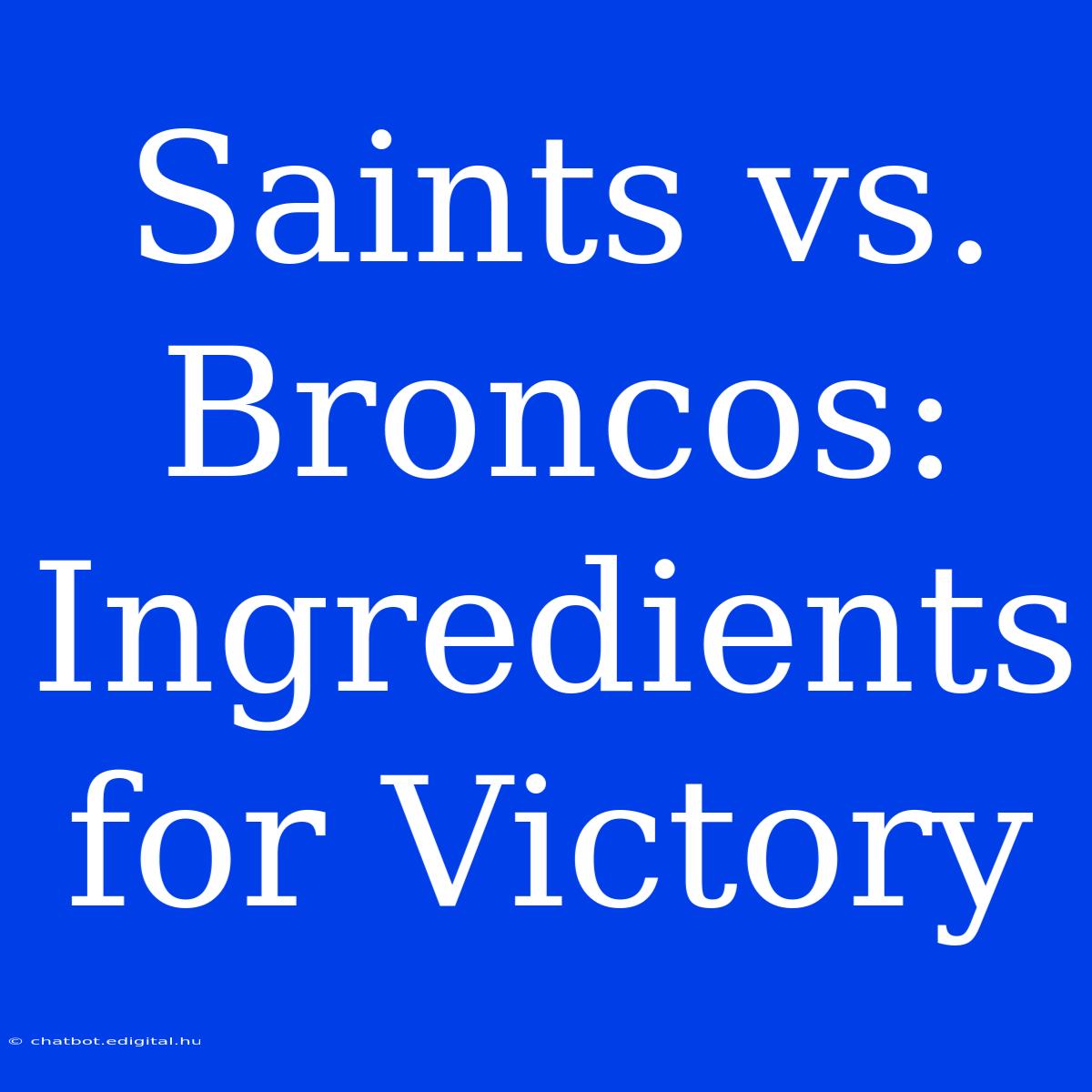 Saints Vs. Broncos: Ingredients For Victory