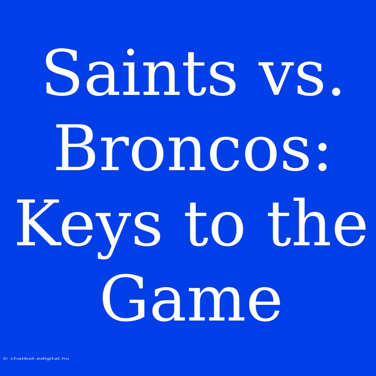 Saints Vs. Broncos: Keys To The Game