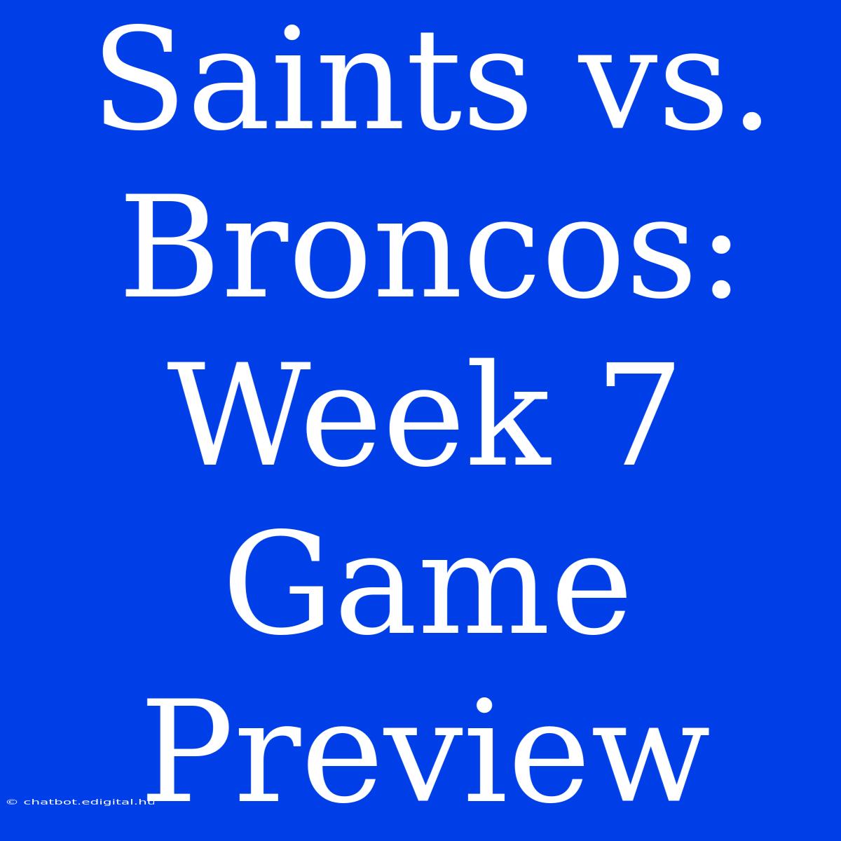 Saints Vs. Broncos: Week 7 Game Preview