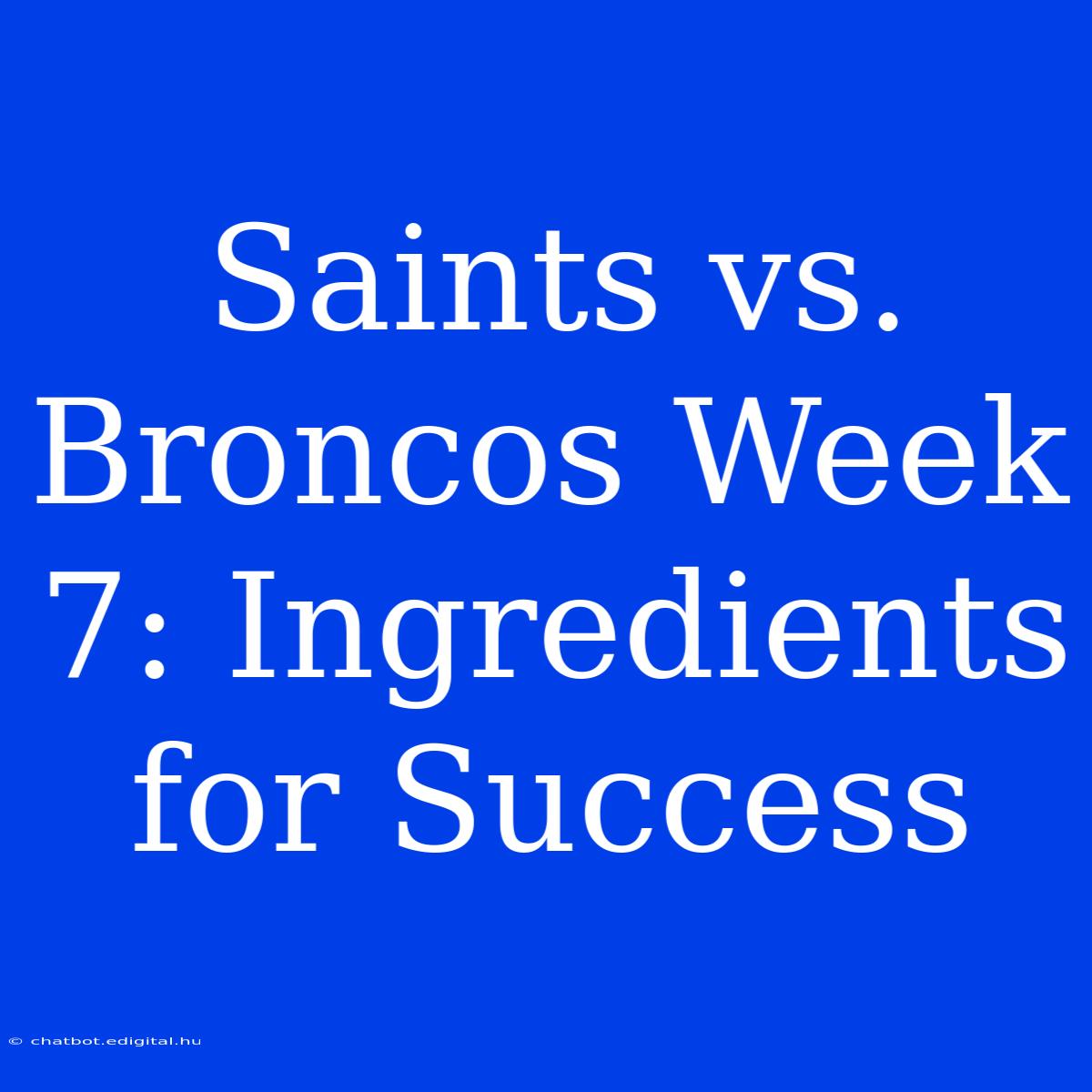 Saints Vs. Broncos Week 7: Ingredients For Success