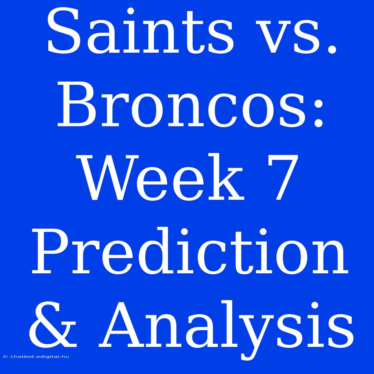 Saints Vs. Broncos: Week 7 Prediction & Analysis