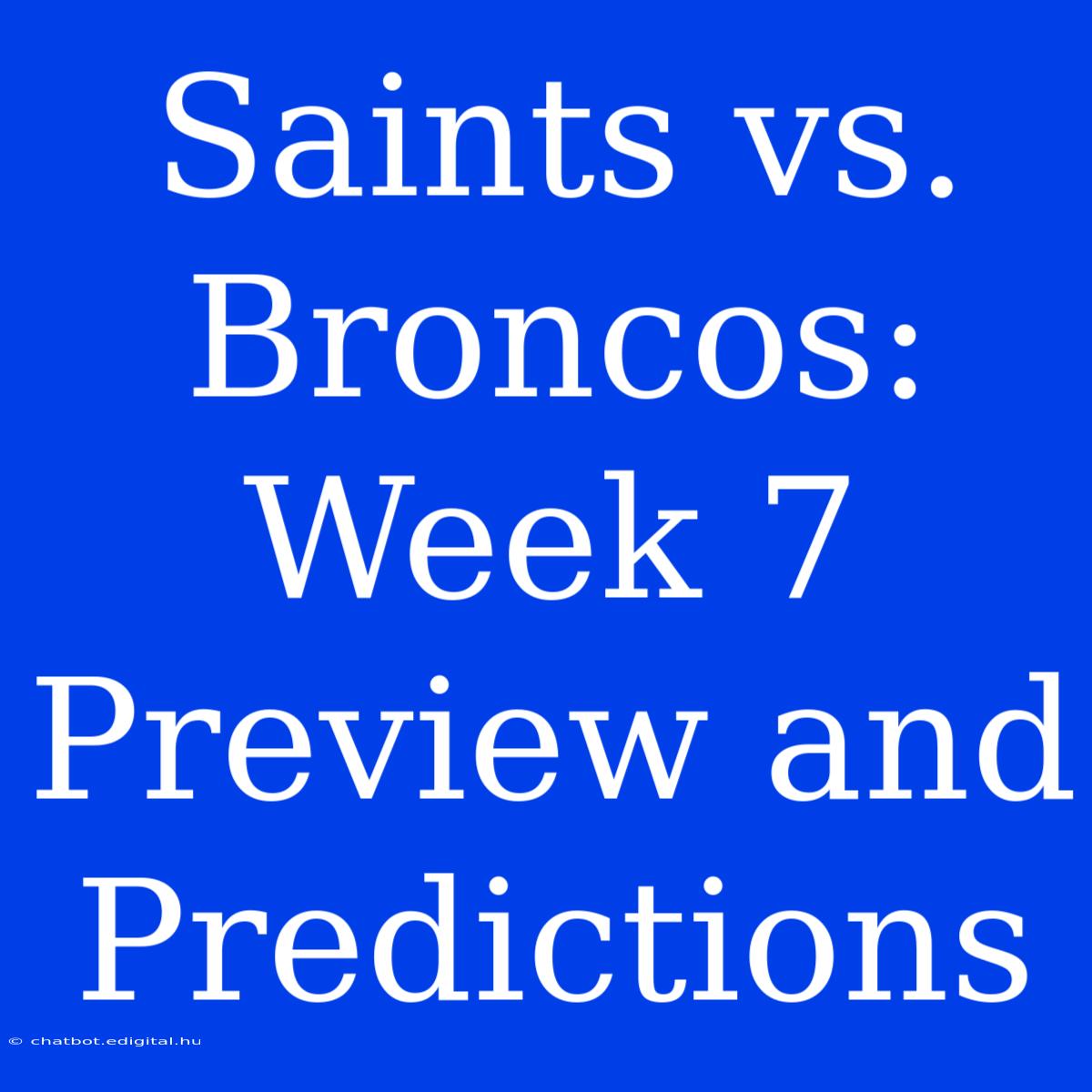 Saints Vs. Broncos: Week 7 Preview And Predictions