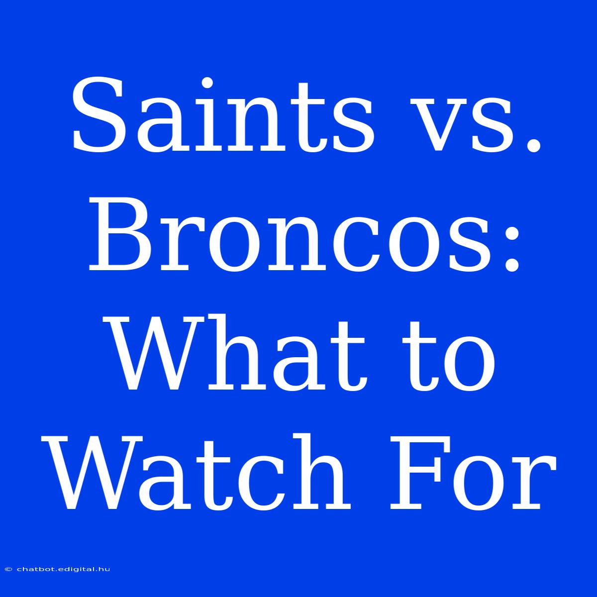 Saints Vs. Broncos: What To Watch For