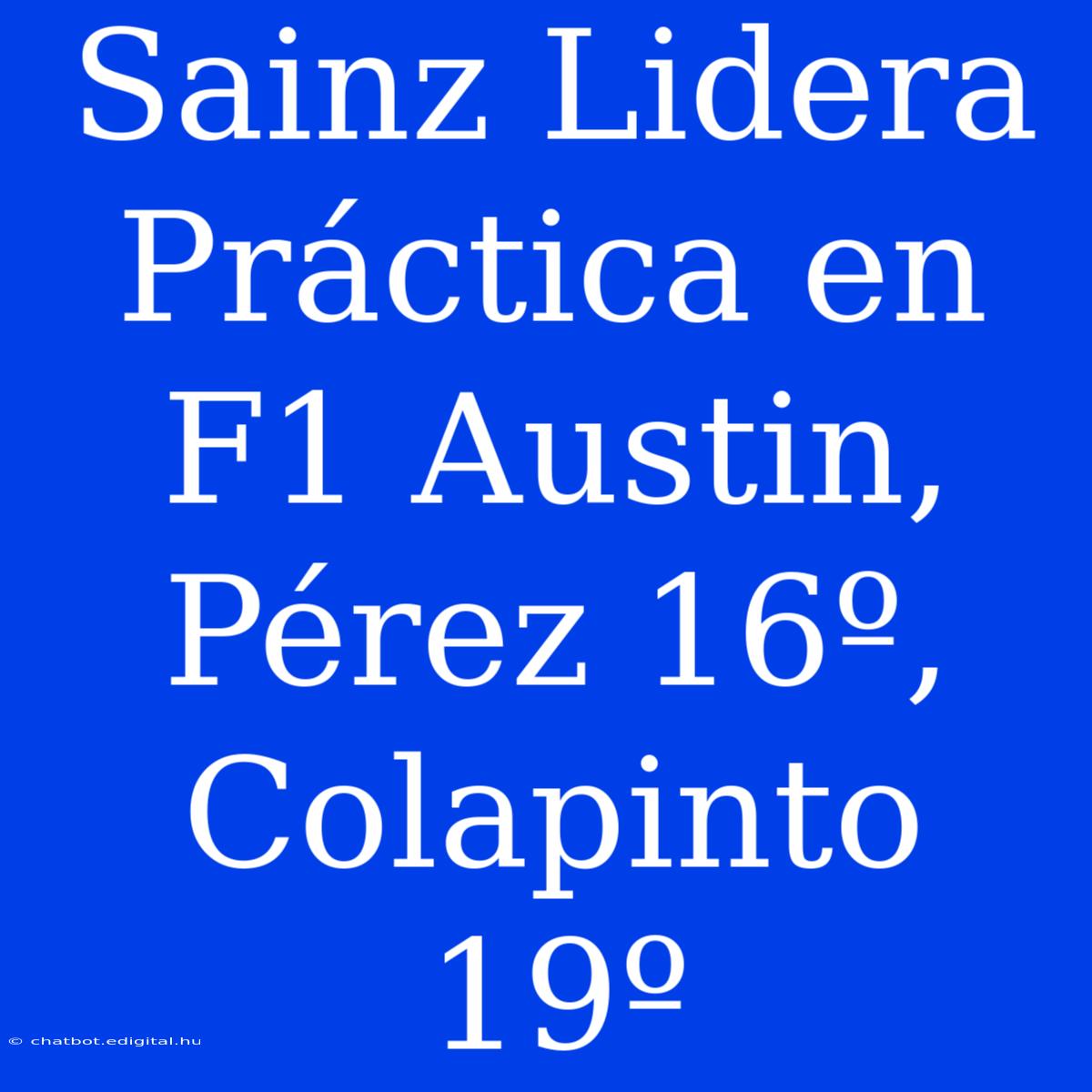 Sainz Lidera Práctica En F1 Austin, Pérez 16º, Colapinto 19º