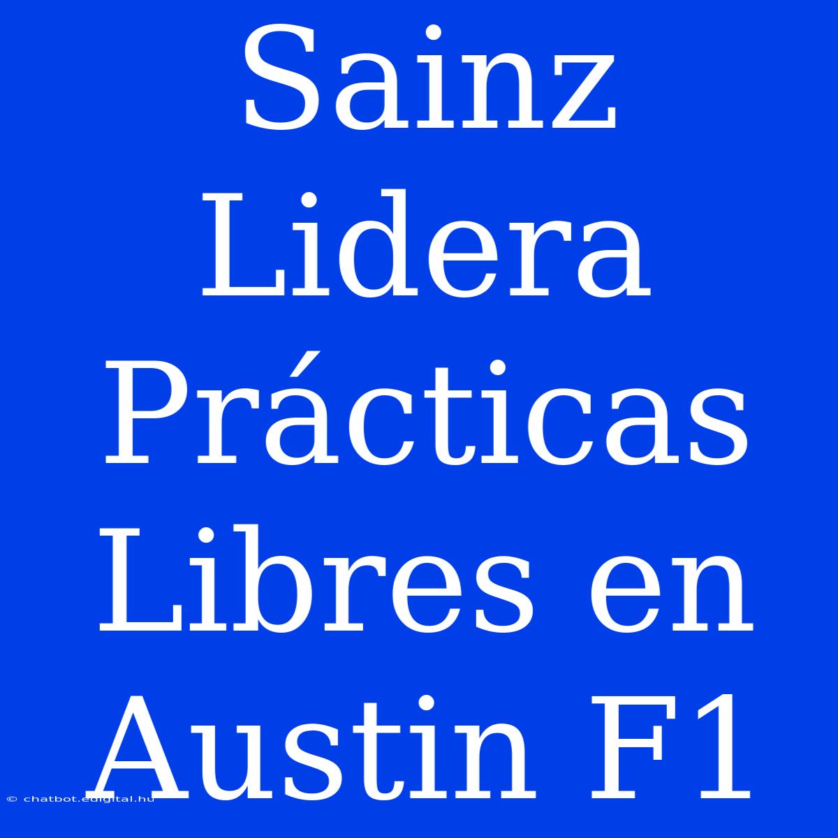 Sainz Lidera Prácticas Libres En Austin F1