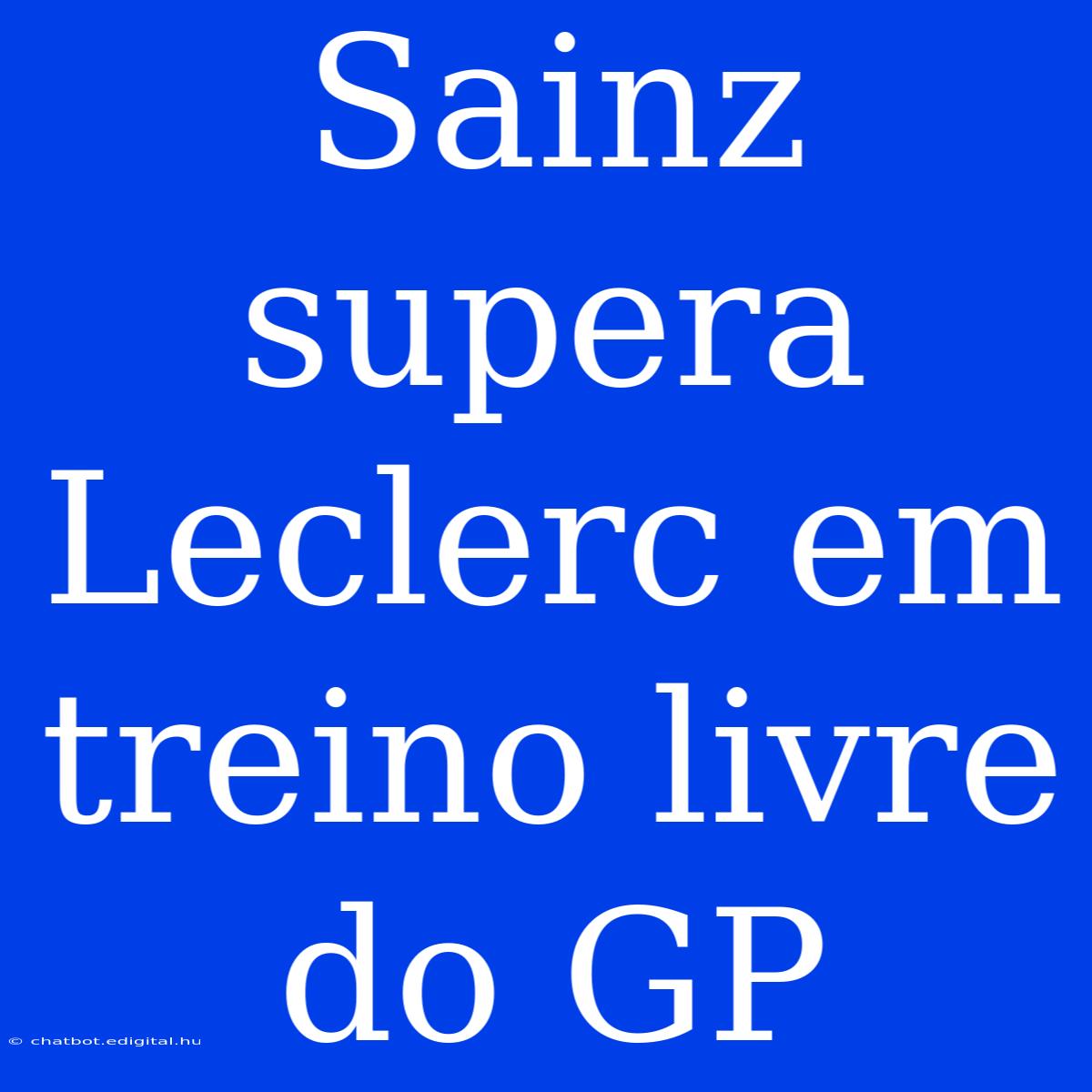 Sainz Supera Leclerc Em Treino Livre Do GP