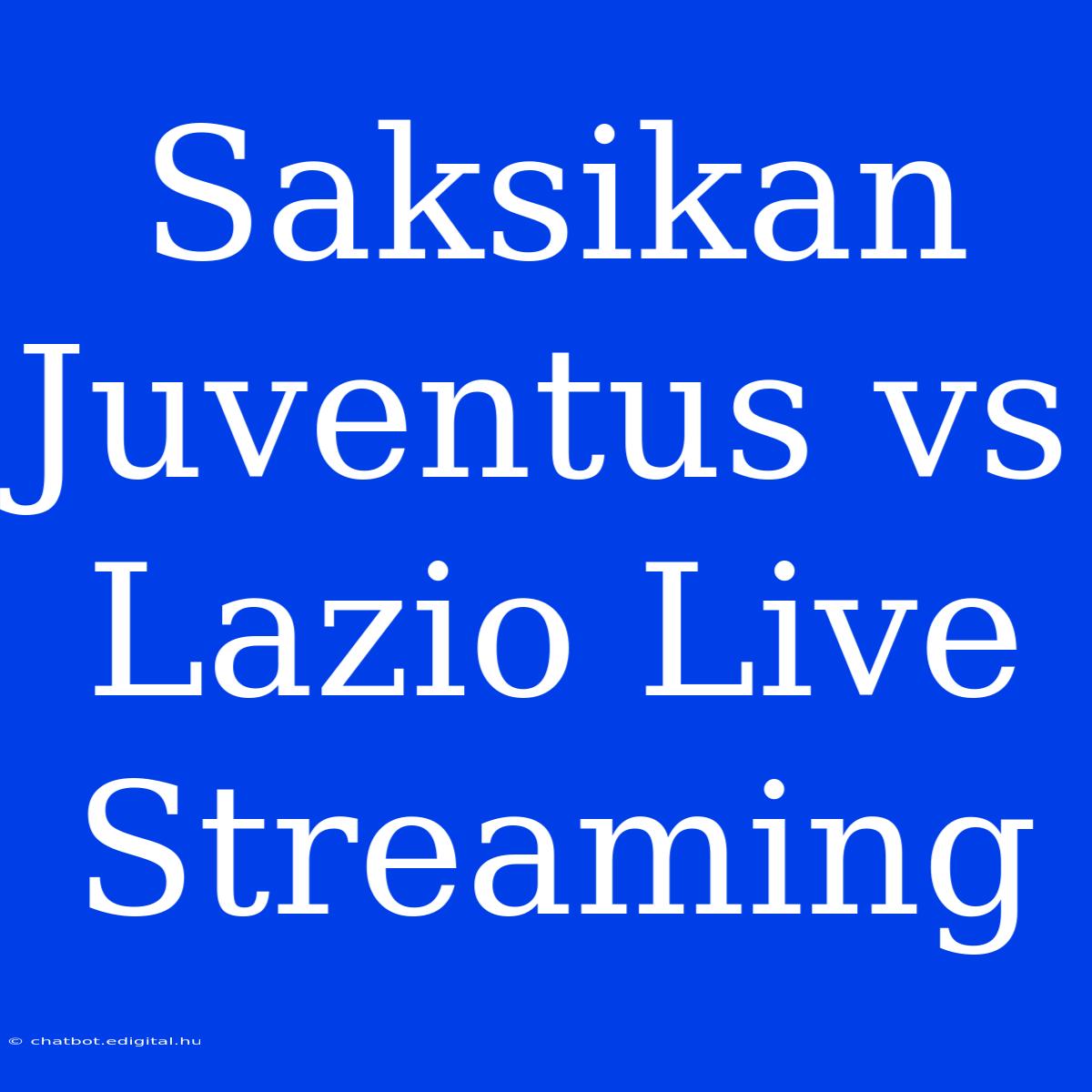 Saksikan Juventus Vs Lazio Live Streaming