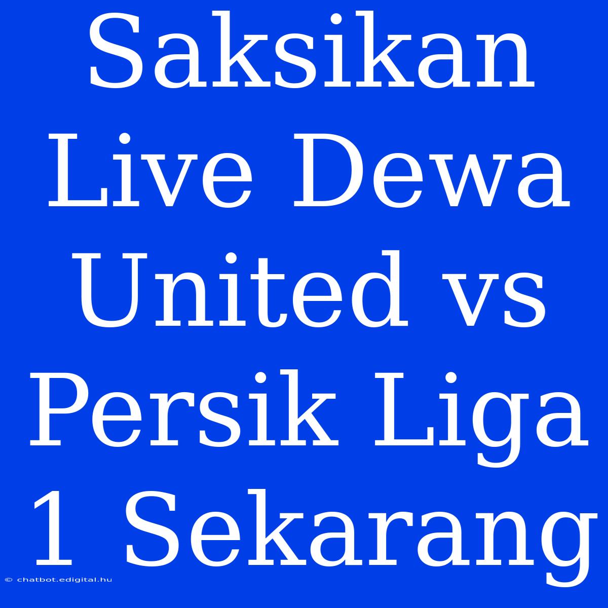 Saksikan Live Dewa United Vs Persik Liga 1 Sekarang