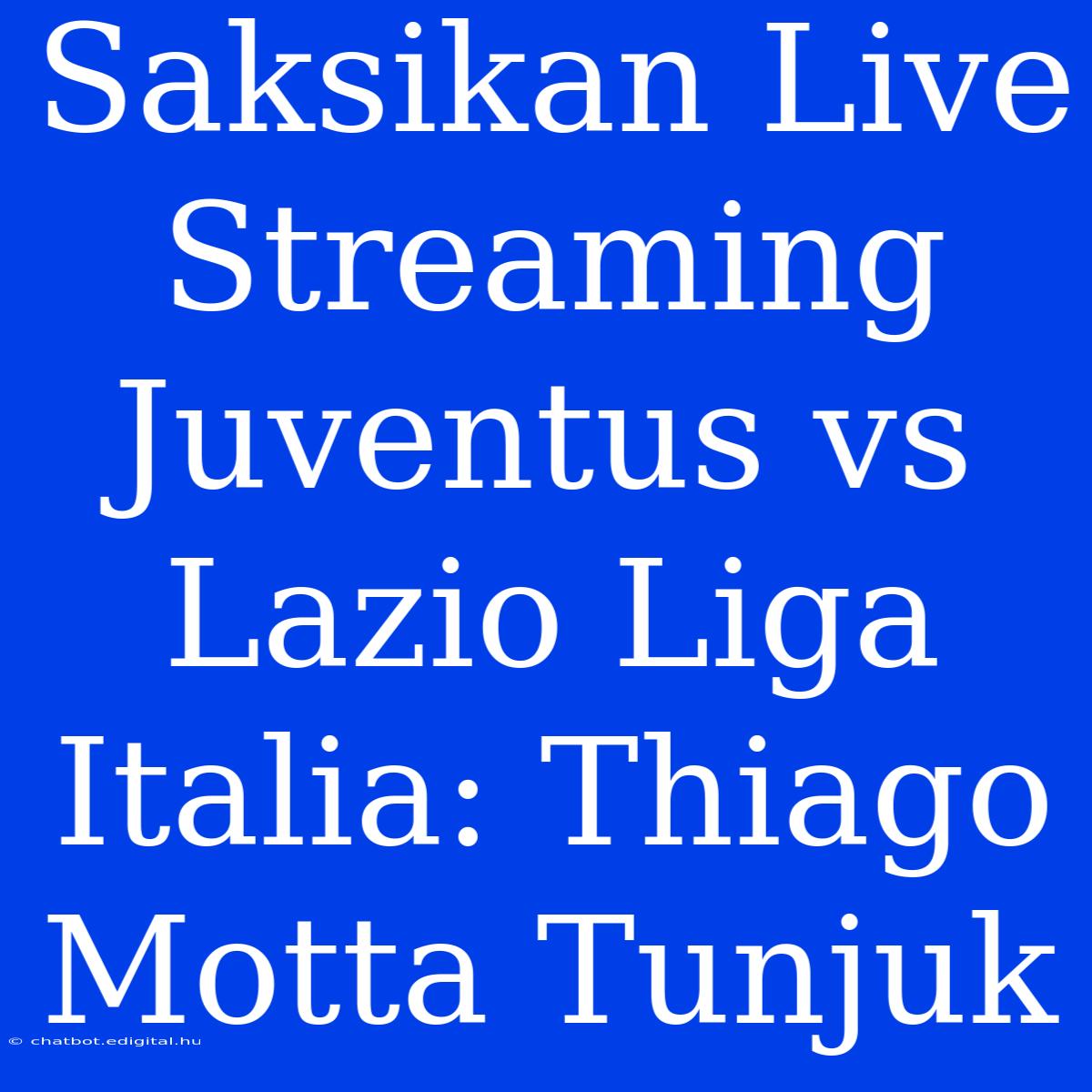 Saksikan Live Streaming Juventus Vs Lazio Liga Italia: Thiago Motta Tunjuk