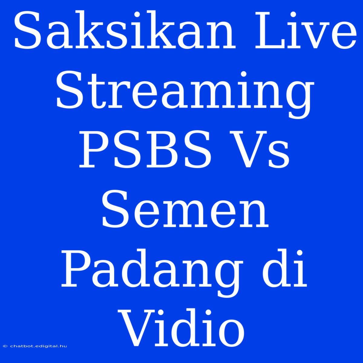 Saksikan Live Streaming PSBS Vs Semen Padang Di Vidio