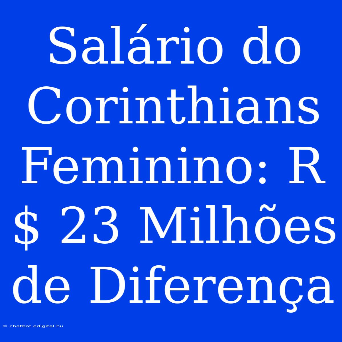 Salário Do Corinthians Feminino: R$ 23 Milhões De Diferença