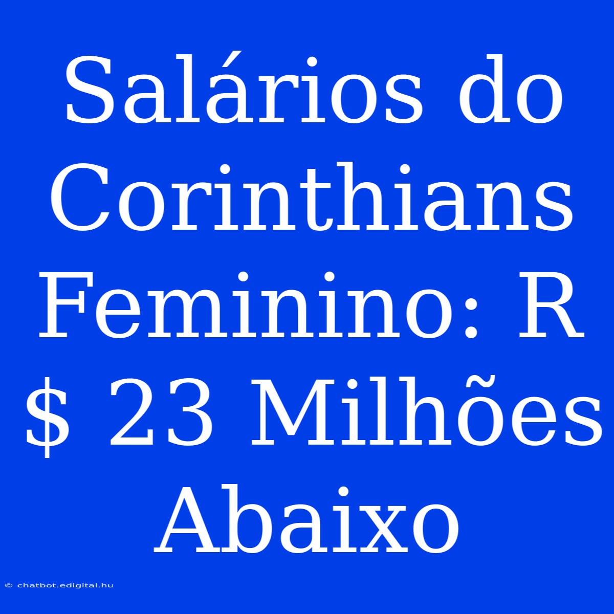 Salários Do Corinthians Feminino: R$ 23 Milhões Abaixo