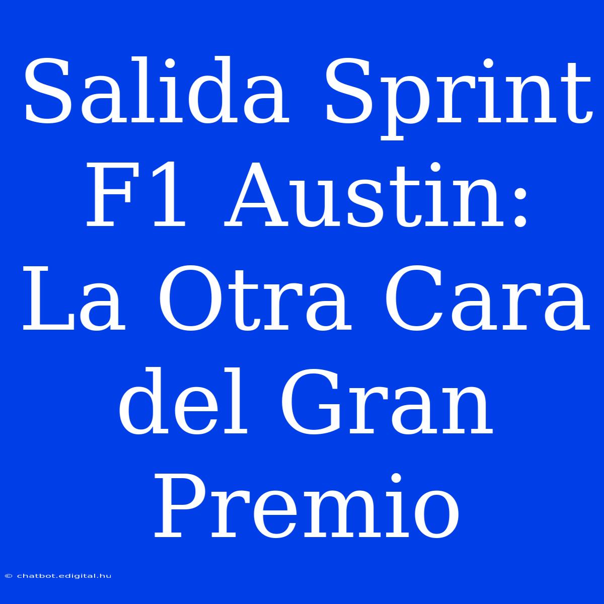 Salida Sprint F1 Austin: La Otra Cara Del Gran Premio