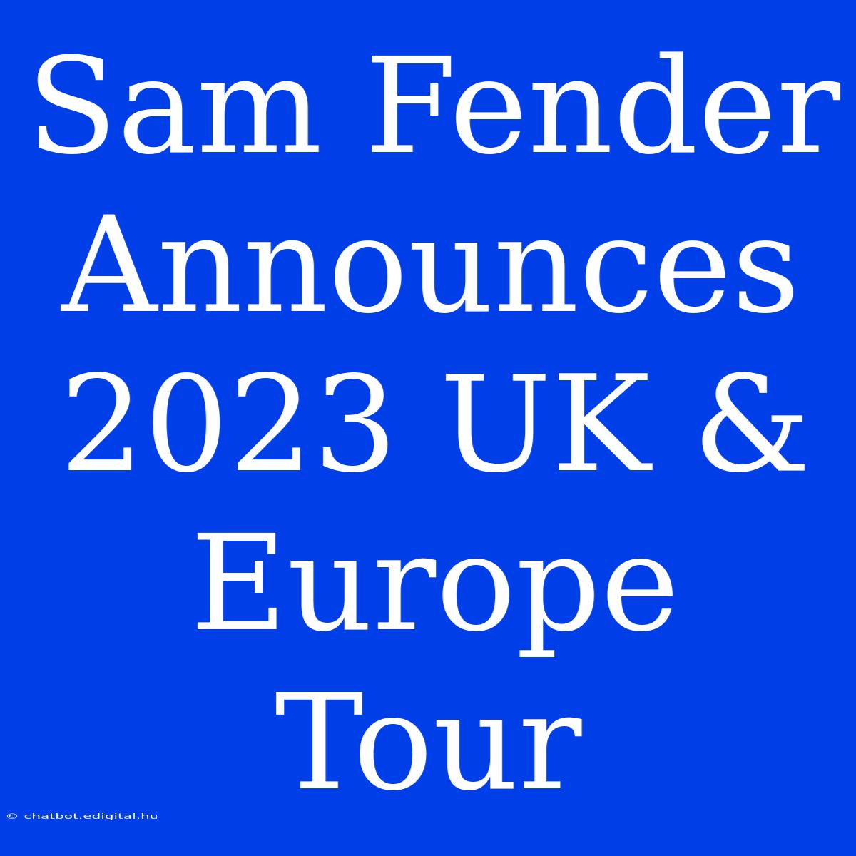 Sam Fender Announces 2023 UK & Europe Tour