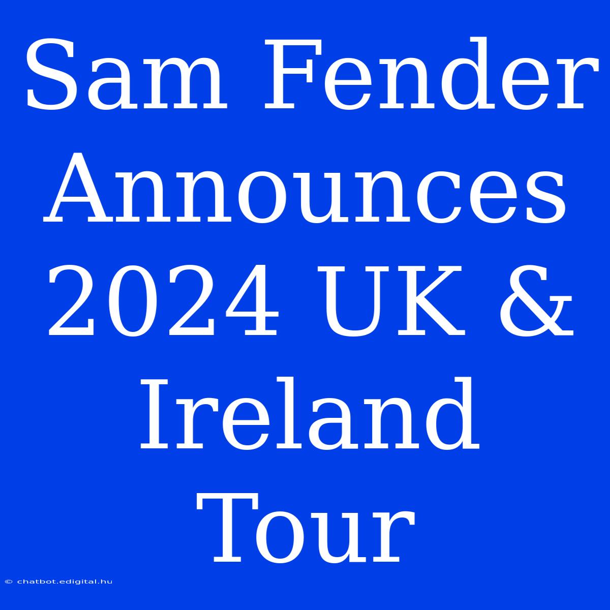 Sam Fender Announces 2024 UK & Ireland Tour