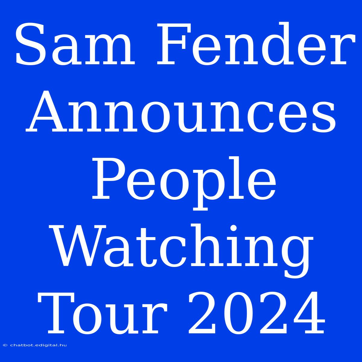 Sam Fender Announces People Watching Tour 2024