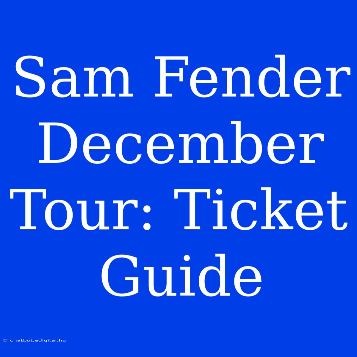 Sam Fender December Tour: Ticket Guide