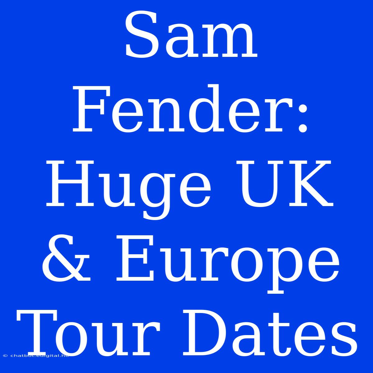 Sam Fender: Huge UK & Europe Tour Dates