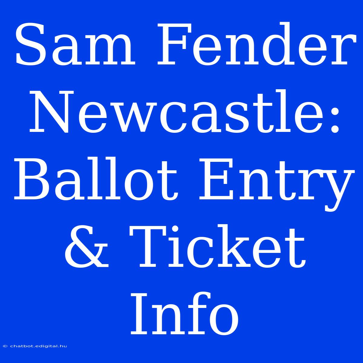 Sam Fender Newcastle: Ballot Entry & Ticket Info