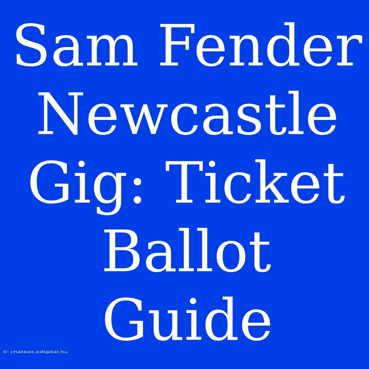 Sam Fender Newcastle Gig: Ticket Ballot Guide