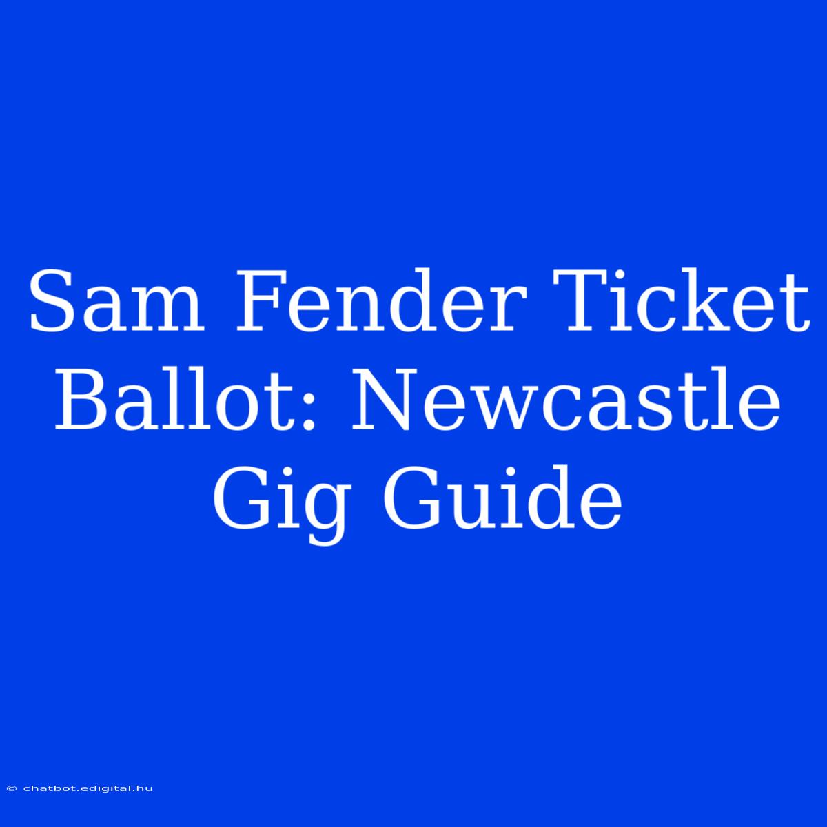 Sam Fender Ticket Ballot: Newcastle Gig Guide