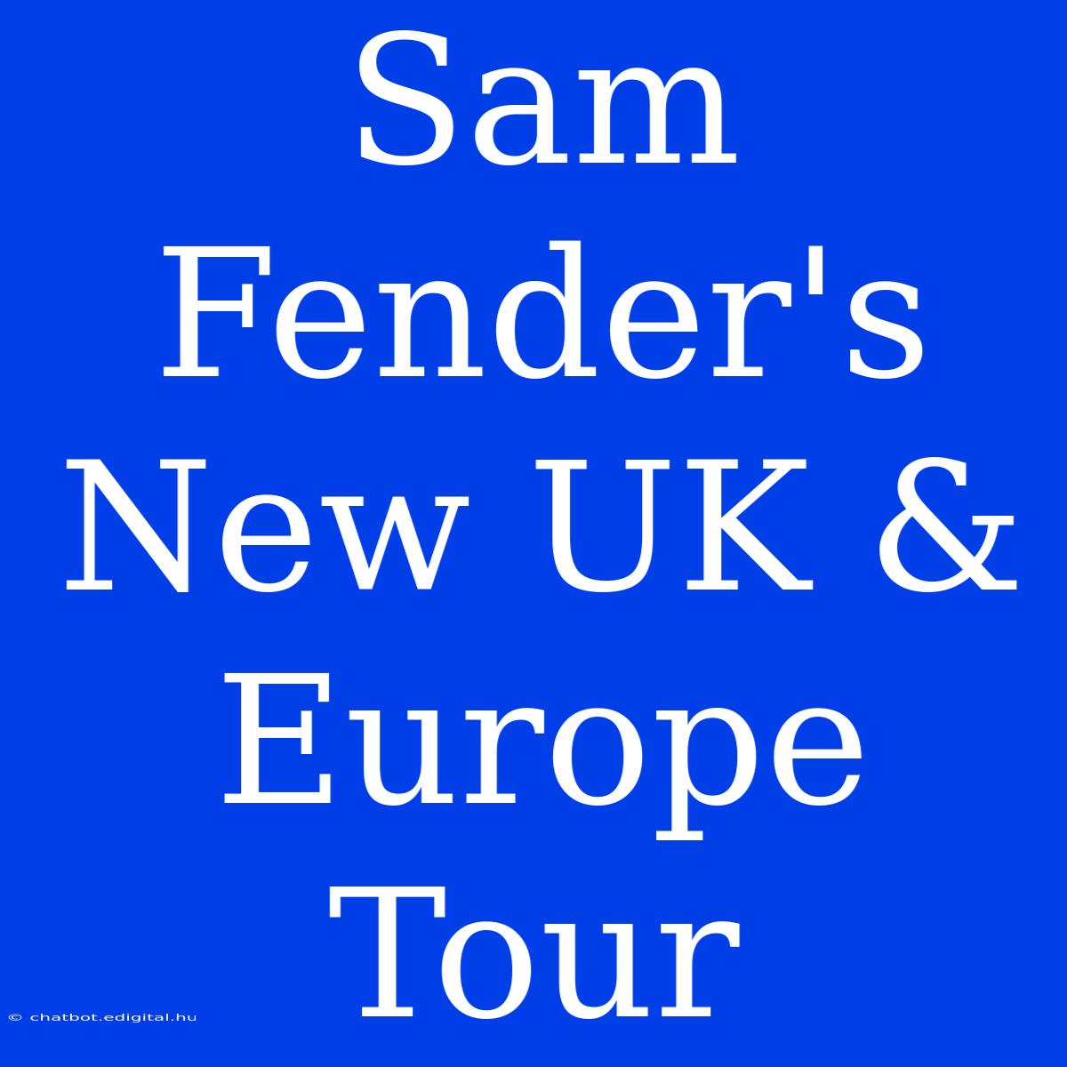 Sam Fender's New UK & Europe Tour 