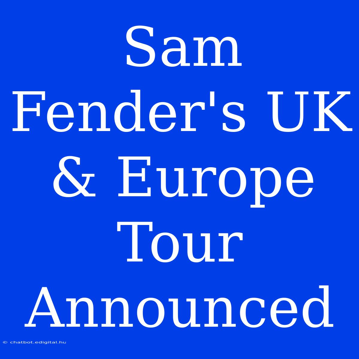 Sam Fender's UK & Europe Tour Announced