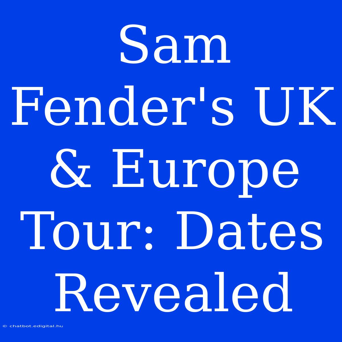 Sam Fender's UK & Europe Tour: Dates Revealed 