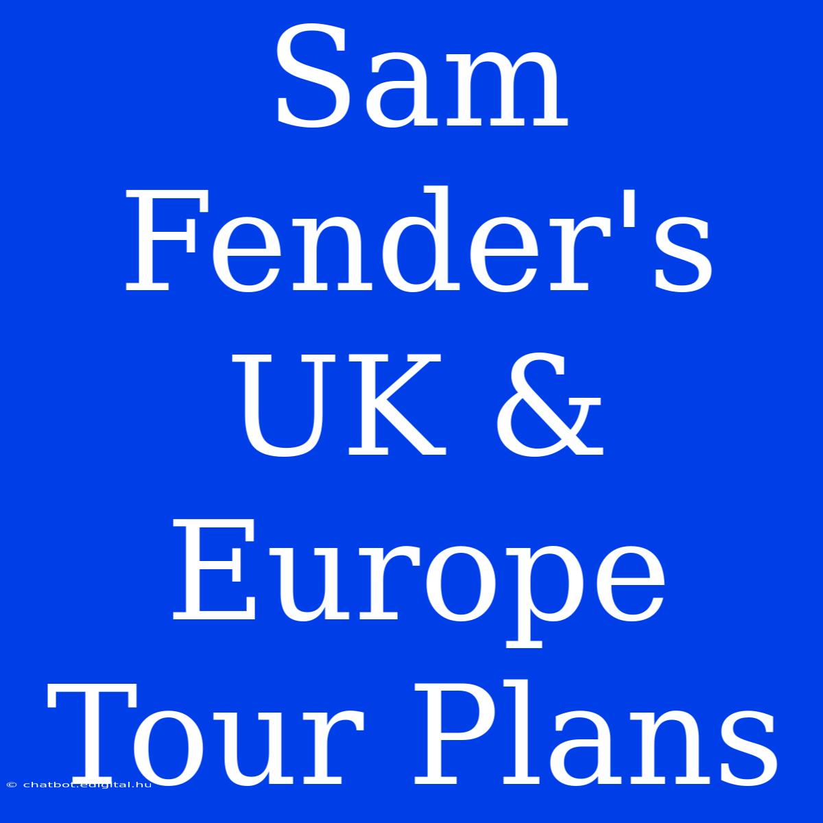 Sam Fender's UK & Europe Tour Plans