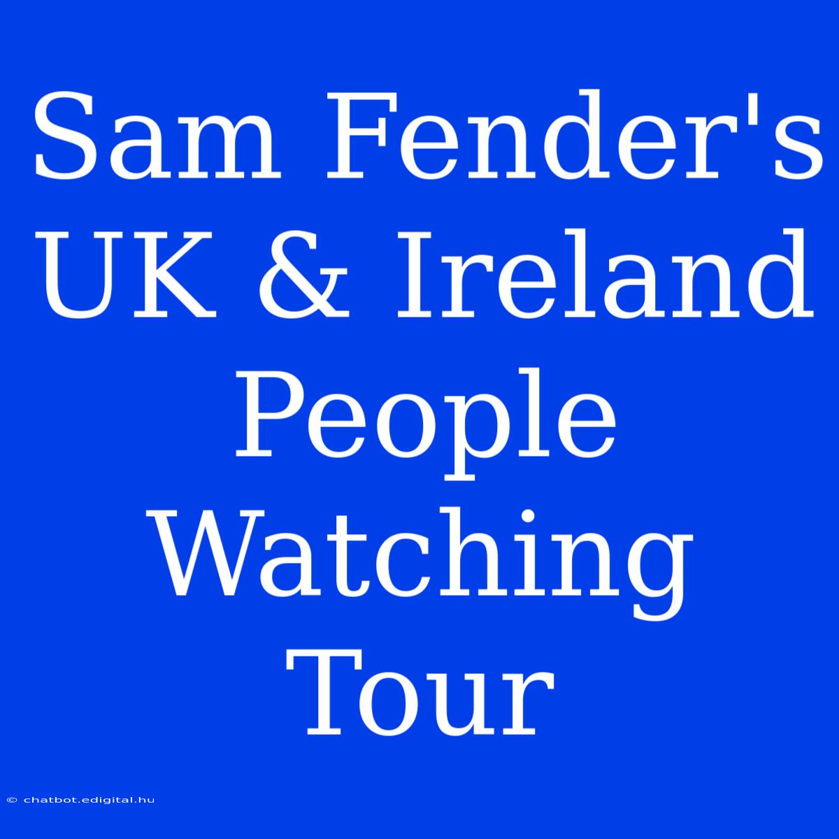 Sam Fender's UK & Ireland People Watching Tour