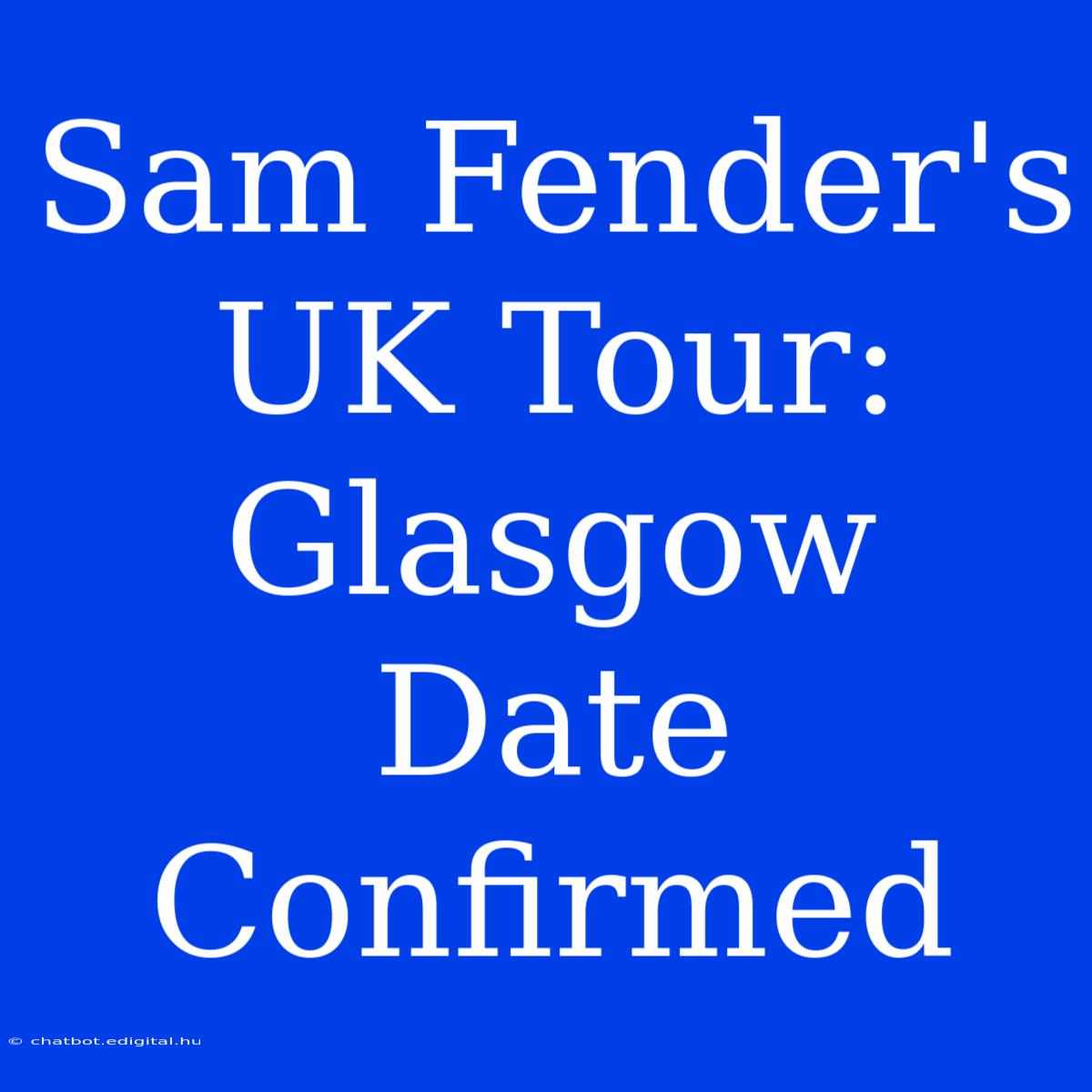 Sam Fender's UK Tour: Glasgow Date Confirmed