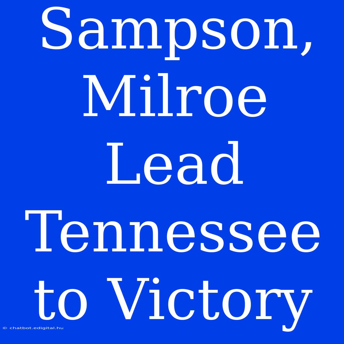 Sampson, Milroe Lead Tennessee To Victory