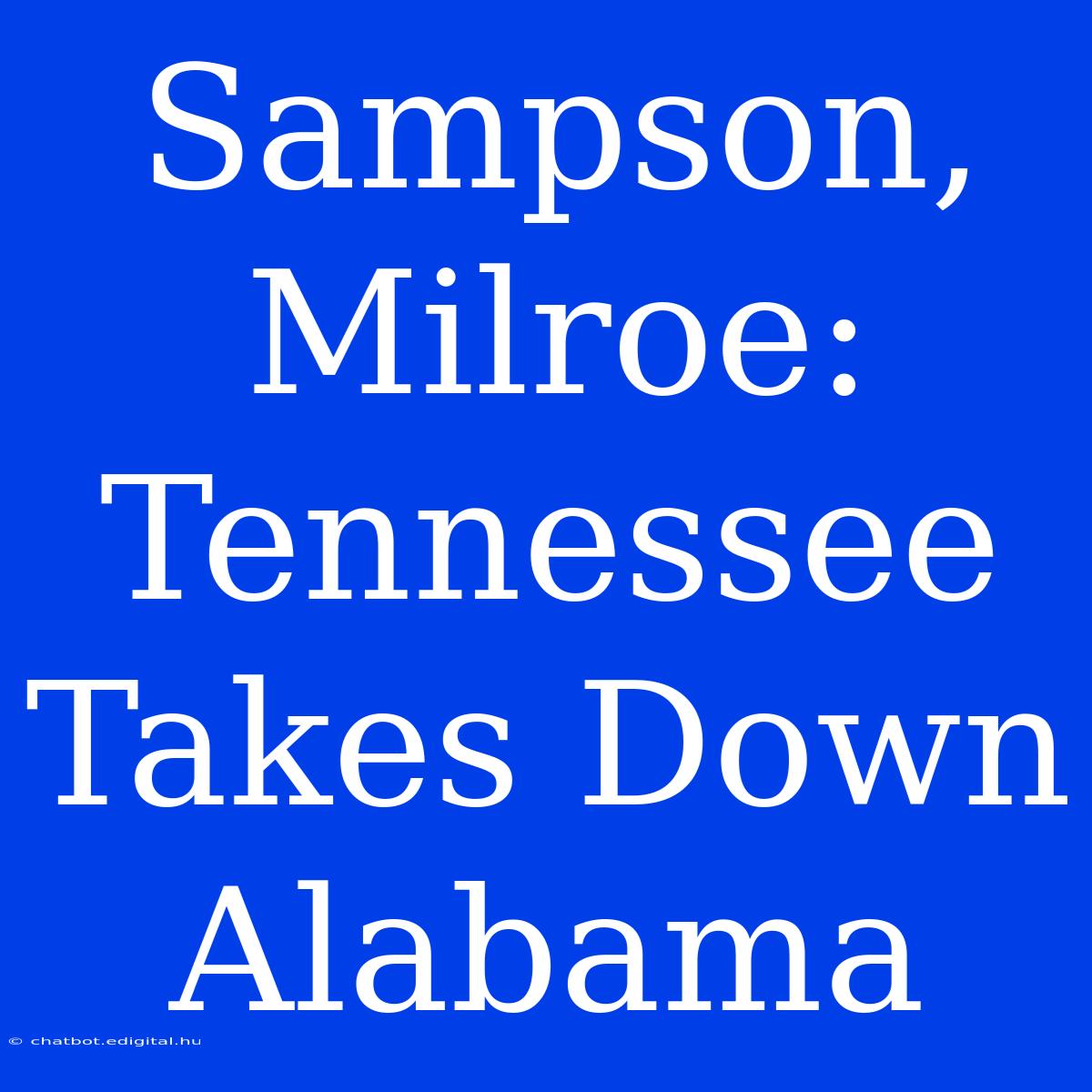 Sampson, Milroe: Tennessee Takes Down Alabama