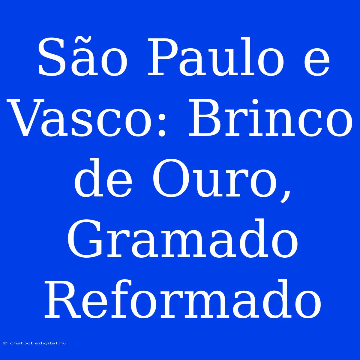 São Paulo E Vasco: Brinco De Ouro, Gramado Reformado