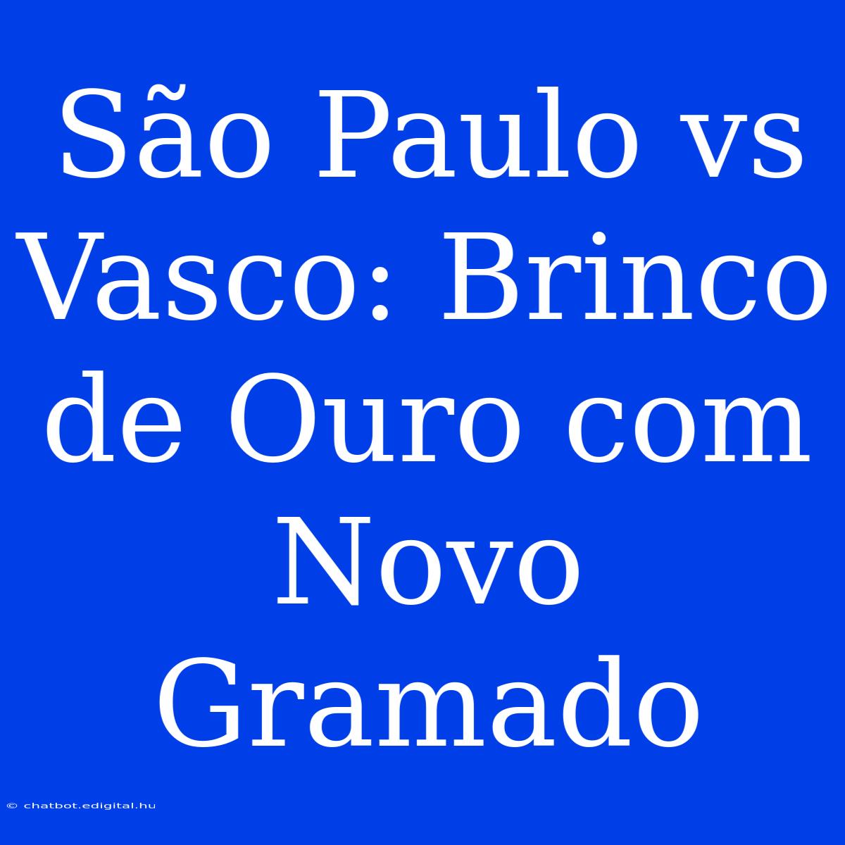 São Paulo Vs Vasco: Brinco De Ouro Com Novo Gramado