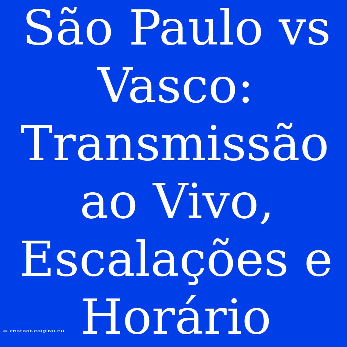 São Paulo Vs Vasco: Transmissão Ao Vivo, Escalações E Horário