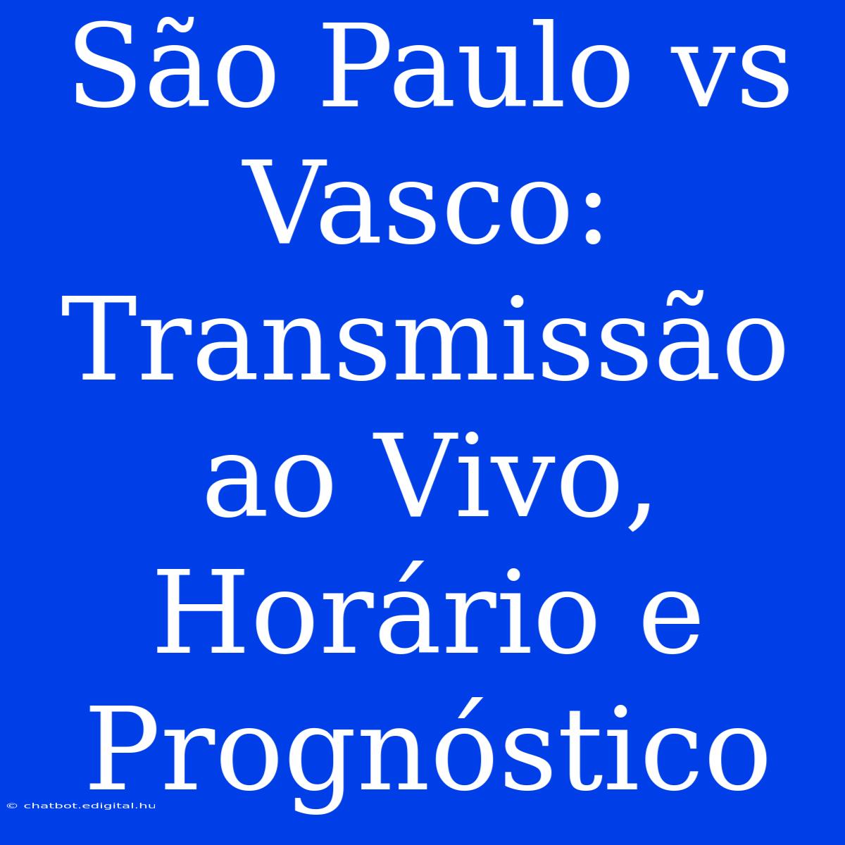 São Paulo Vs Vasco: Transmissão Ao Vivo, Horário E Prognóstico