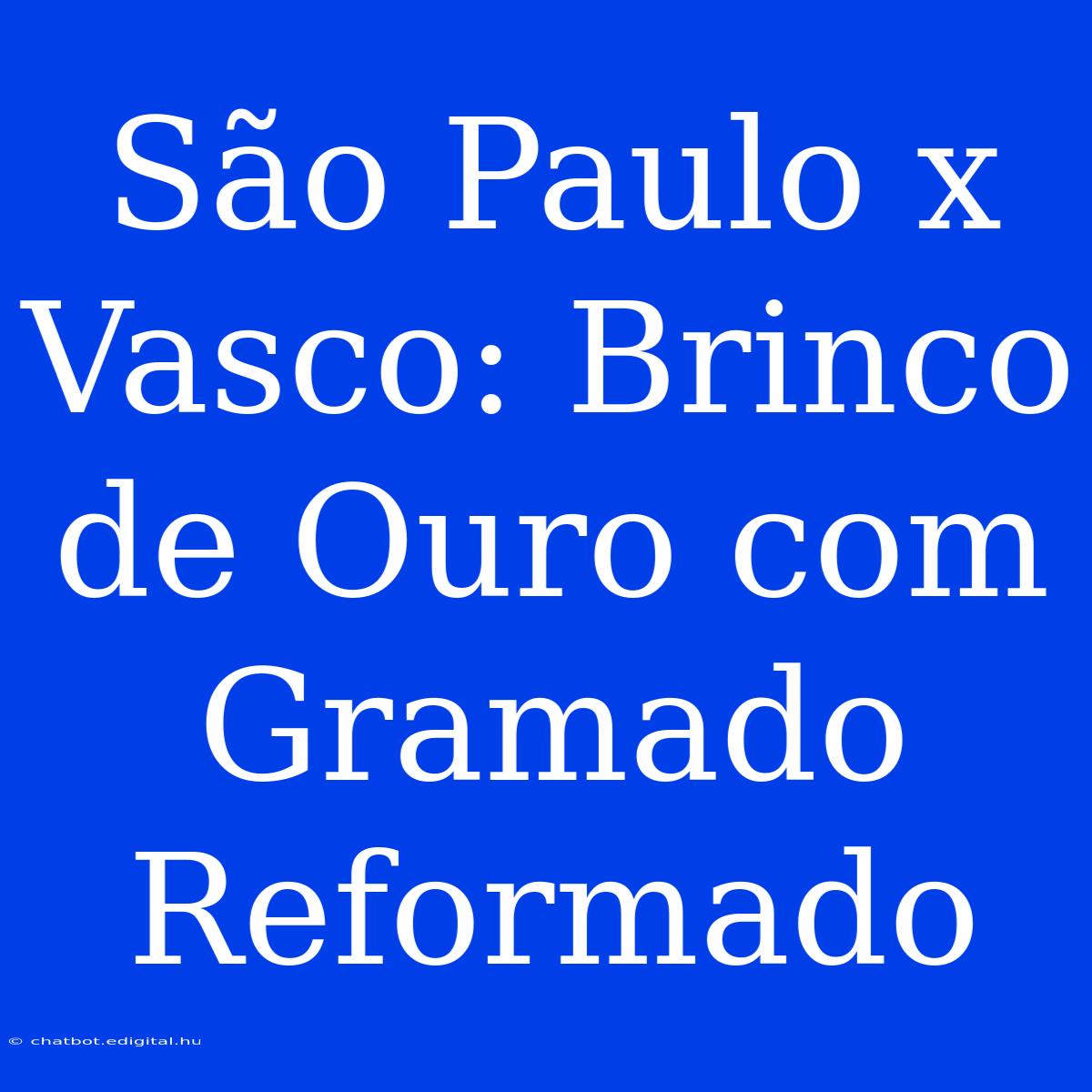 São Paulo X Vasco: Brinco De Ouro Com Gramado Reformado