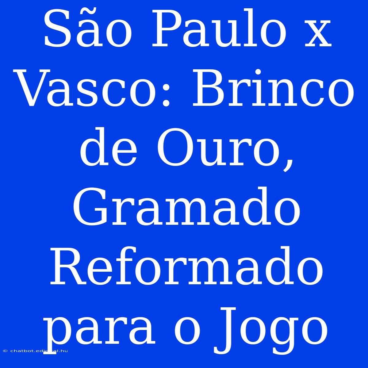 São Paulo X Vasco: Brinco De Ouro, Gramado Reformado Para O Jogo 