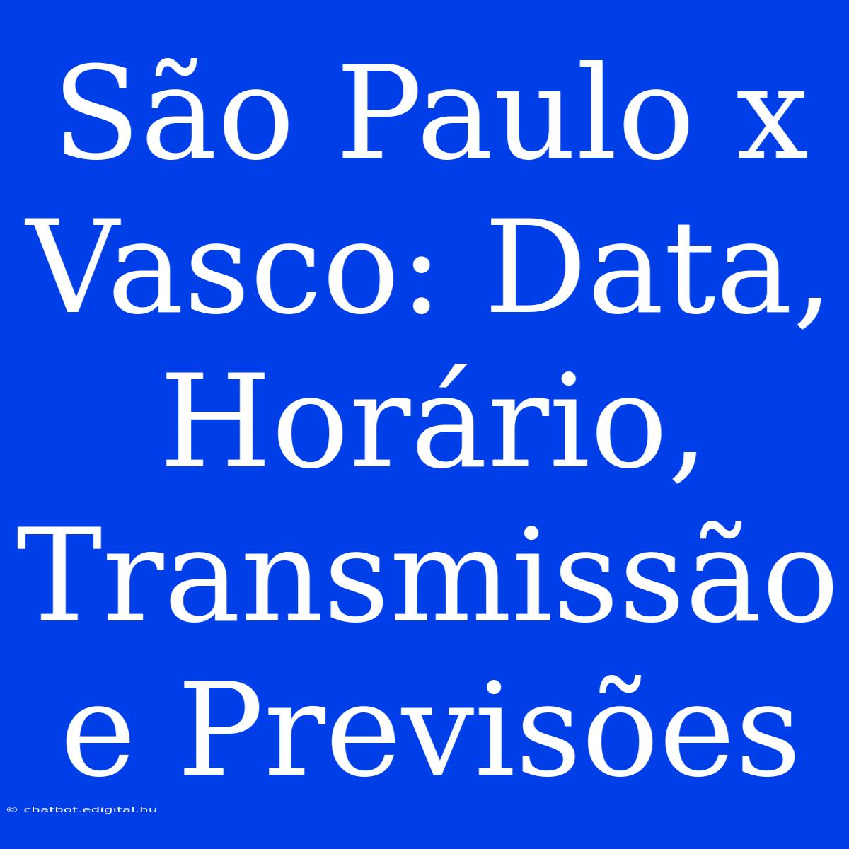 São Paulo X Vasco: Data, Horário, Transmissão E Previsões