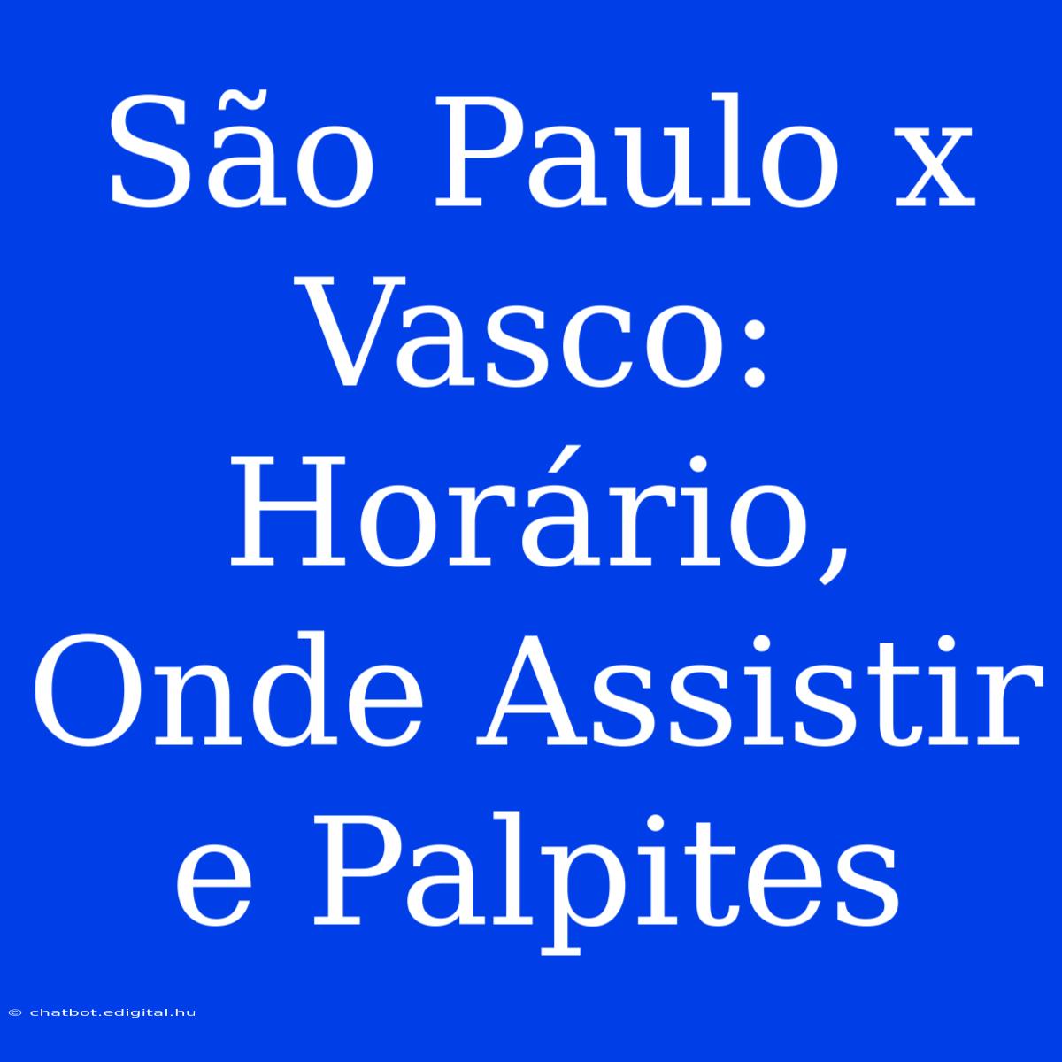 São Paulo X Vasco: Horário, Onde Assistir E Palpites