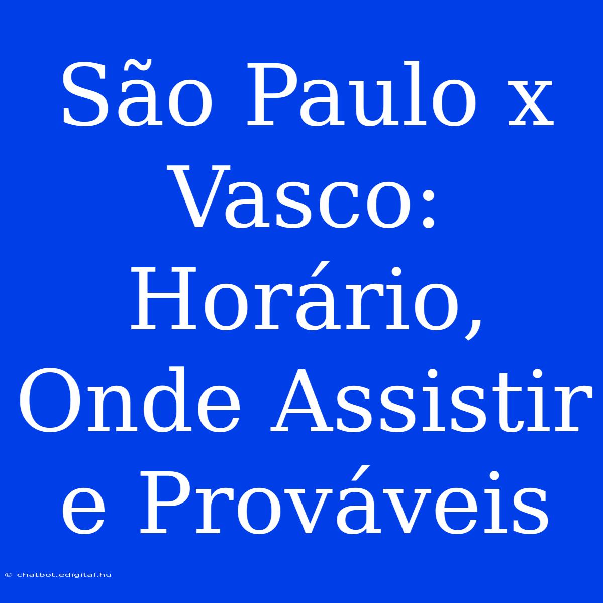 São Paulo X Vasco: Horário, Onde Assistir E Prováveis