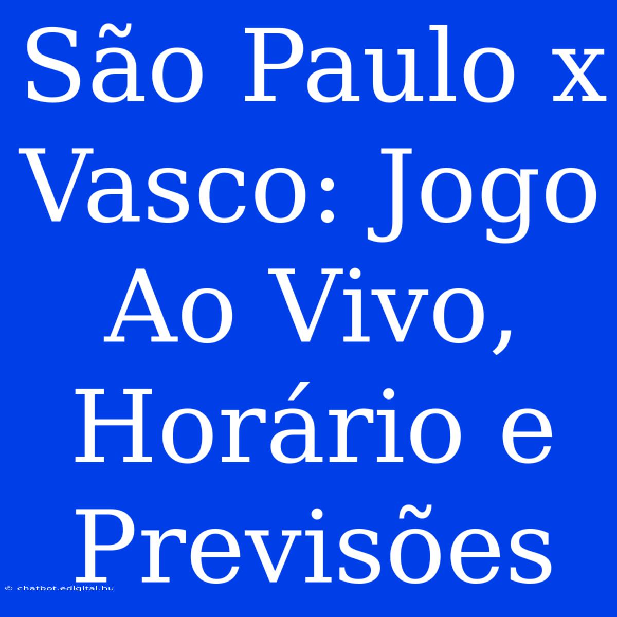 São Paulo X Vasco: Jogo Ao Vivo, Horário E Previsões