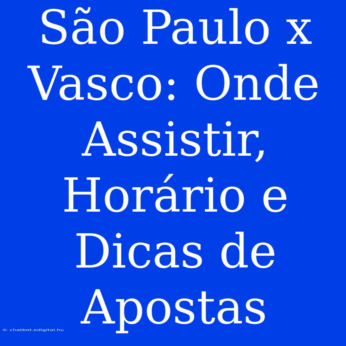 São Paulo X Vasco: Onde Assistir, Horário E Dicas De Apostas