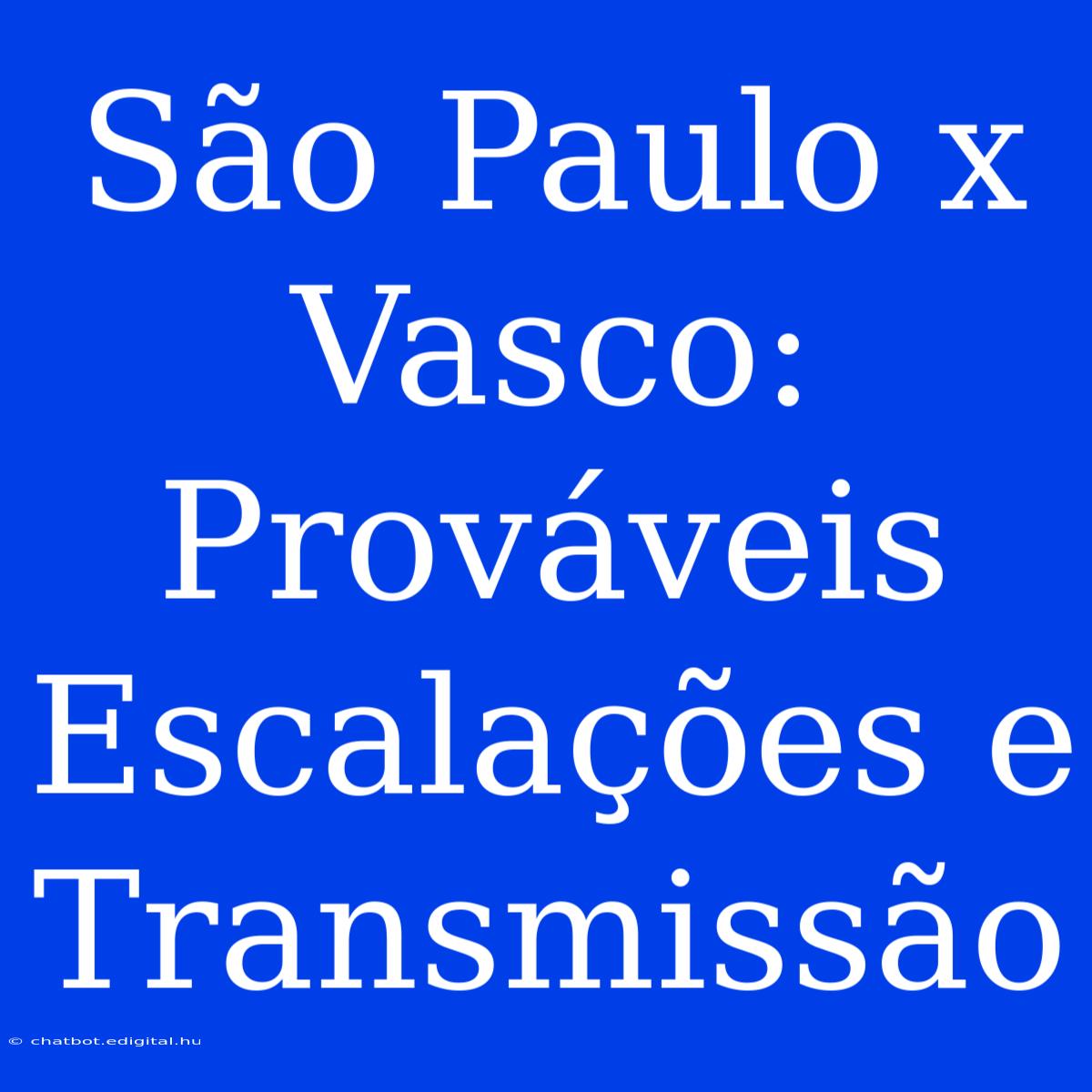 São Paulo X Vasco: Prováveis Escalações E Transmissão