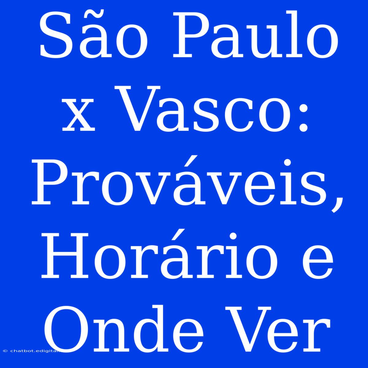 São Paulo X Vasco: Prováveis, Horário E Onde Ver